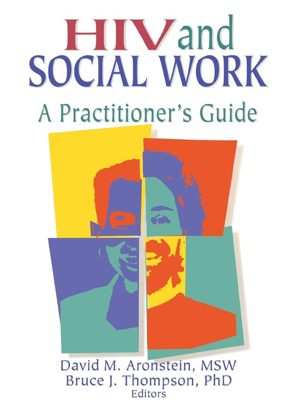 HIV and Social Work: A Practitioner's Guide (Haworth Psychosocial Issues of HIV/AIDS)