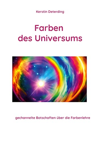 Farben des Universums: gechannelte Botschaften über die Farbenlehre