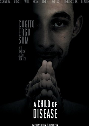 A Child of Desease: Impressionen & Gedanken