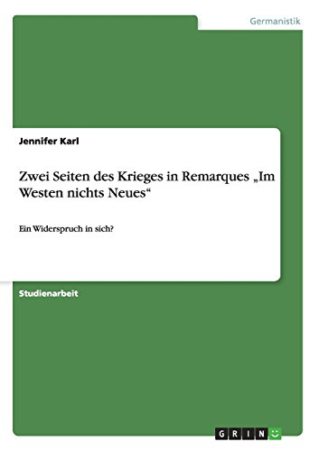 Zwei Seiten des Krieges in Remarques Im Westen nichts Neues: Ein Widerspruch in sich?