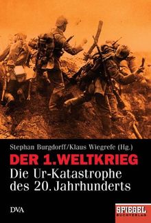 Der 1. Weltkrieg: Die Ur-Katastrophe des 20. Jahrhunderts