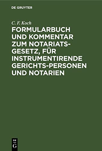 Formularbuch und Kommentar zum Notariats-Gesetz, für instrumentirende Gerichts-Personen und Notarien: Mit kurzen Angaben über die Erfordernisse der ... als Anhang beigefügten Tax-Instrumenten