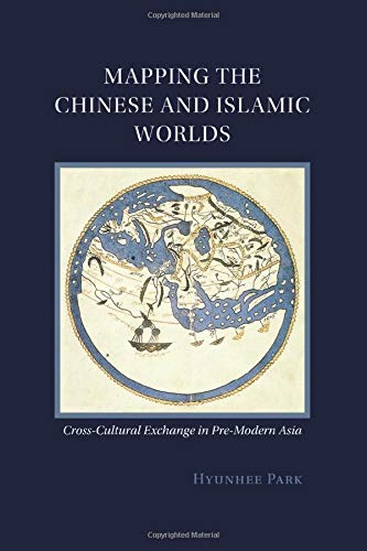 Mapping the Chinese and Islamic Worlds: Cross-Cultural Exchange in Pre-Modern Asia