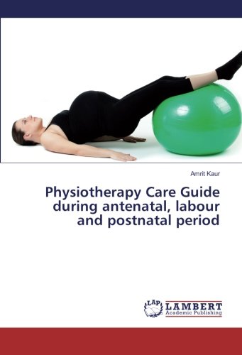 Physiotherapy Care Guide during antenatal, labour and postnatal period