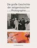Die große Geschichte der zeitgenössischen Photographie: Von 1960 bis heute
