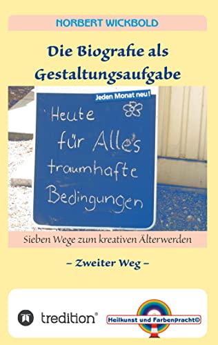 Sieben Wege zum kreativen Älterwerden 2: Die Biografie als Gestaltungsaufgabe