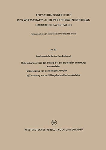Untersuchungen über den Umsatz bei der explosiblen Zersetzung von Azetylen (Forschungsberichte des Wirtschafts- und Verkehrsministeriums ... Nordrhein-Westfalen, 52, Band 52)