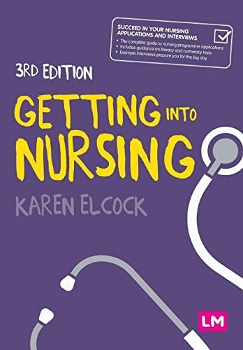 Getting into Nursing: A complete guide to applications, interviews and what it takes to be a nurse (Transforming Nursing Practice)