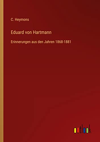 Eduard von Hartmann: Erinnerungen aus den Jahren 1868-1881