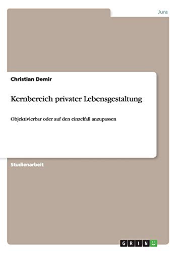 Kernbereich privater Lebensgestaltung: Objektivierbar oder auf den einzelfall anzupassen