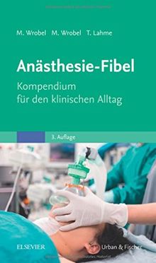 Anästhesie-Fibel: Kompendium für den klinischen Alltag