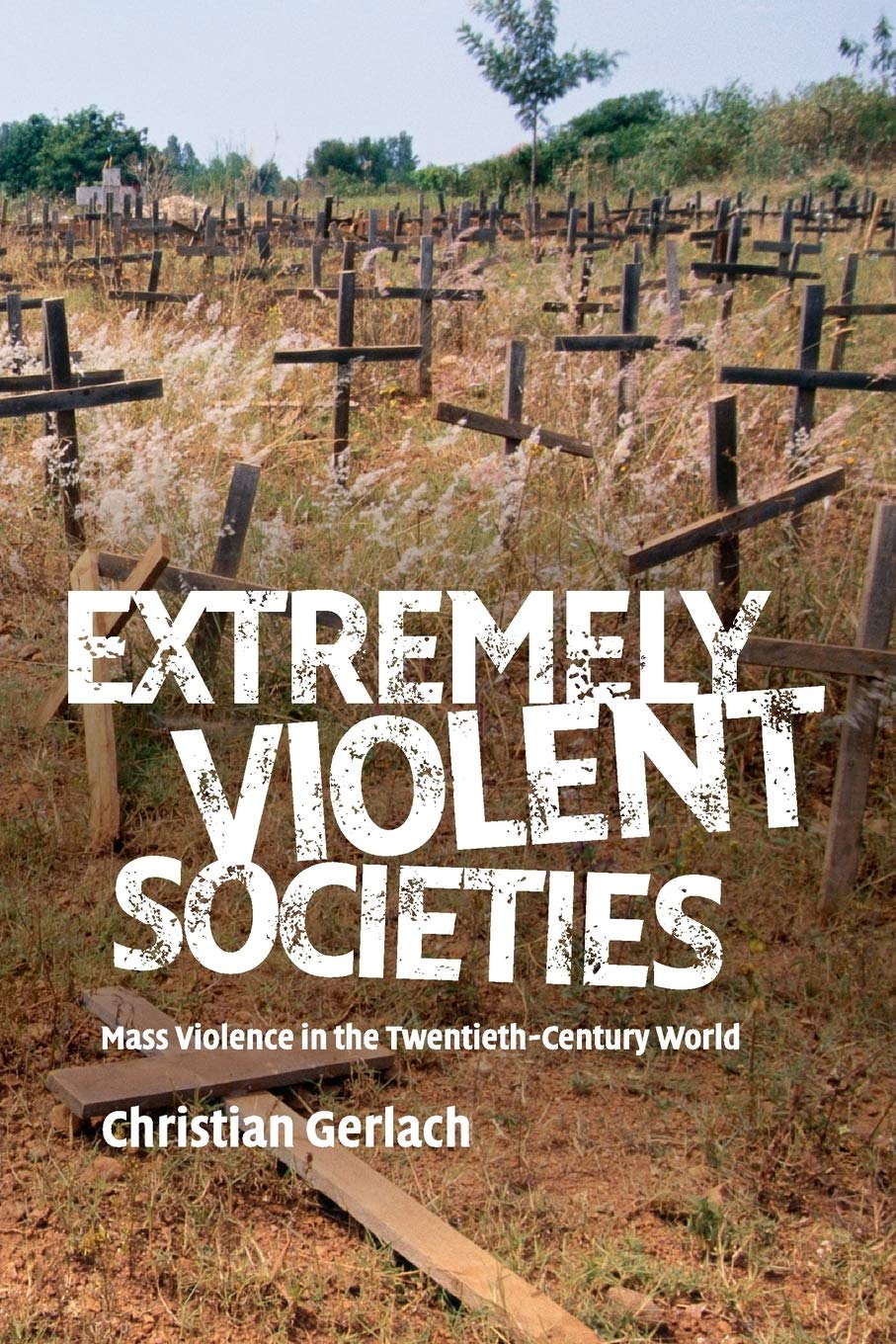 Christian Gerlach Extremely Violent Societies, Mass Violence In The Twentieth-Century World