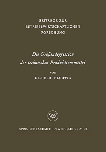 Die Größendegression der technischen Produktionsmittel (Beiträge zur betriebswirtschaftlichen Forschung, 12, Band 12)