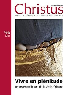 Christus, hors série, n° 270. Vivre en plénitude : heurs et malheurs de la vie intérieure