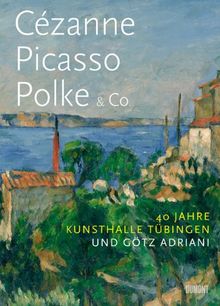 Cézanne. Picasso. Polke & Co: 40 Jahre Kunsthalle Tübingen und Götz Ad