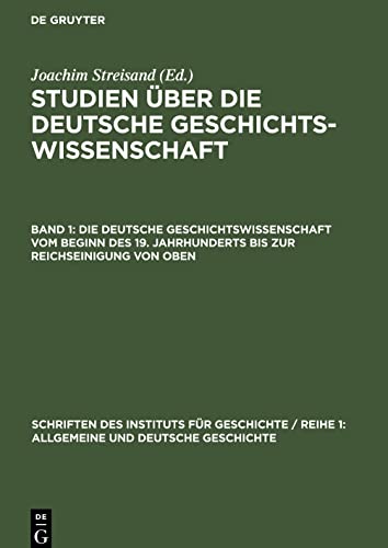 Studien über die deutsche Geschichtswissenschaft, Band 1, Die deutsche Geschichtswissenschaft vom Beginn des 19. Jahrhunderts bis zur Reichseinigung von oben