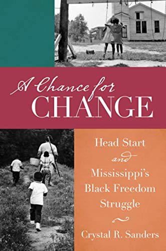 A Chance for Change: Head Start and Mississippi's Black Freedom Struggle (John Hope Franklin Series in African American History and Culture)