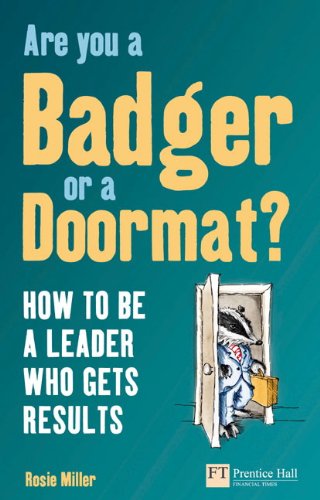 Are You a Badger or a Doormat?: How to Be a Leader Who Gets Results (Financial Times Series)