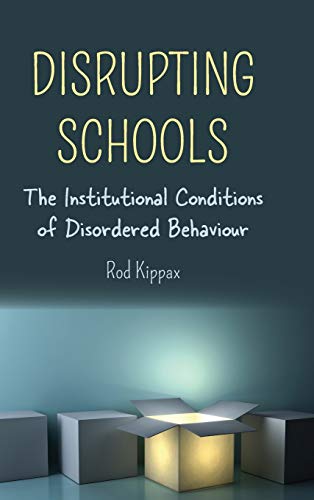 Disrupting Schools: The Institutional Conditions of Disordered Behaviour (Disability Studies in Education, Band 23)
