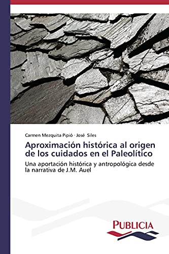 Aproximación histórica al origen de los cuidados en el Paleolítico: Una aportación histórica y antropológica desde la narrativa de J.M. Auel