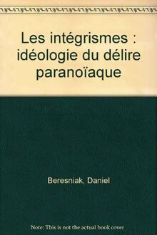 Les intégrismes : idéologie du délire paranoïaque