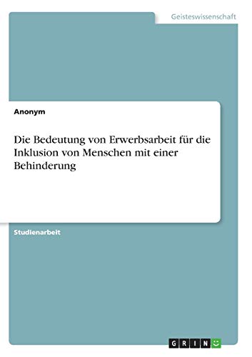 Die Bedeutung von Erwerbsarbeit für die Inklusion von Menschen mit einer Behinderung