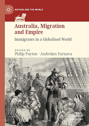 Australia, Migration and Empire: Immigrants in a Globalised World (Britain and the World)