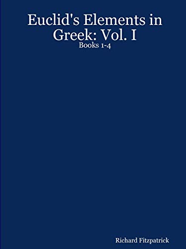Euclid's Elements in Greek: Vol. I: Books 1-4