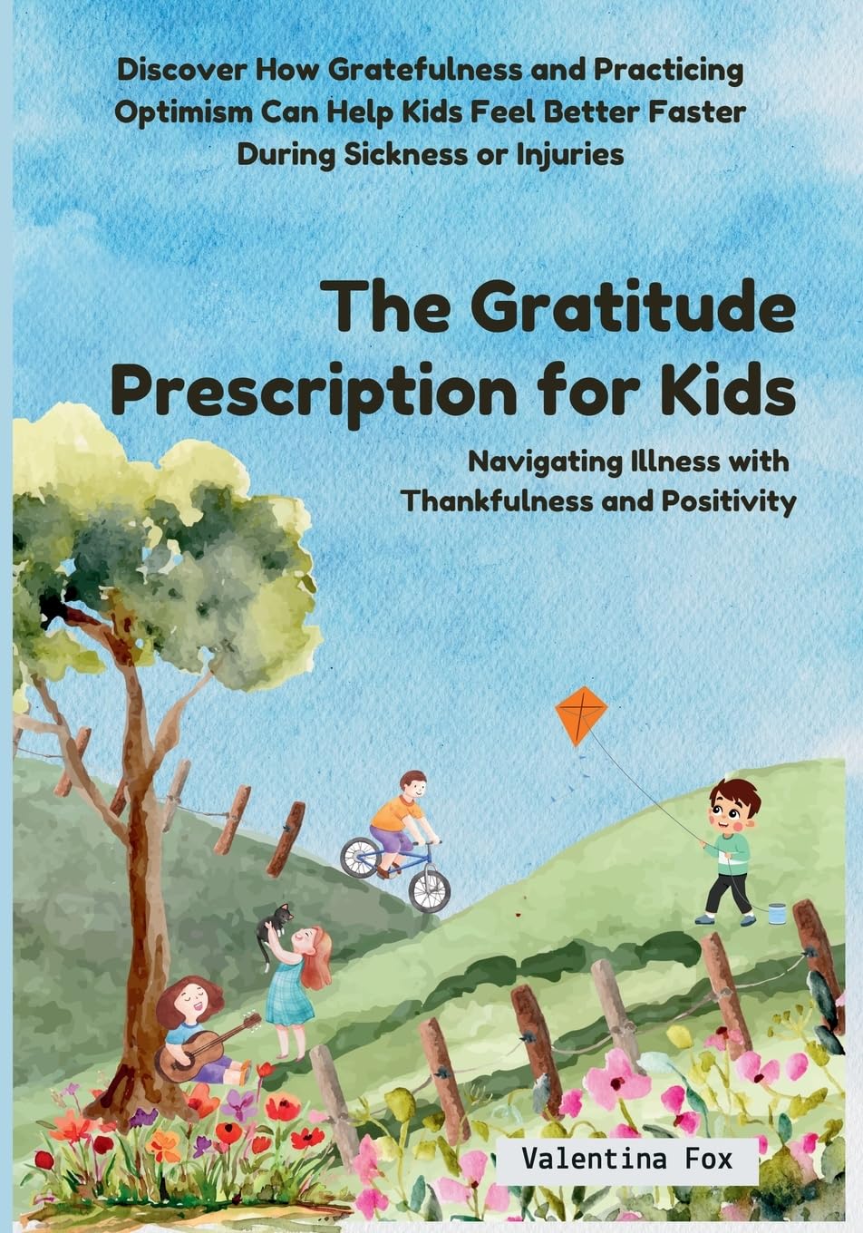 The Gratitude Prescription for Kids: Navigating Illness with Thankfulness and Positivity: Navigating Illness with Thankfulness and Positivity-Discover ... Better Faster During Sickness or Injuries