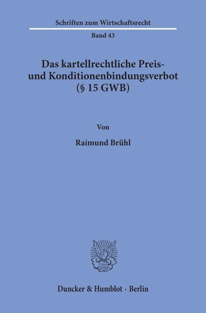 Das kartellrechtliche Preis- und Konditionenbindungsverbot (§ 15 GWB). (Schriften zum Wirtschaftsrecht)