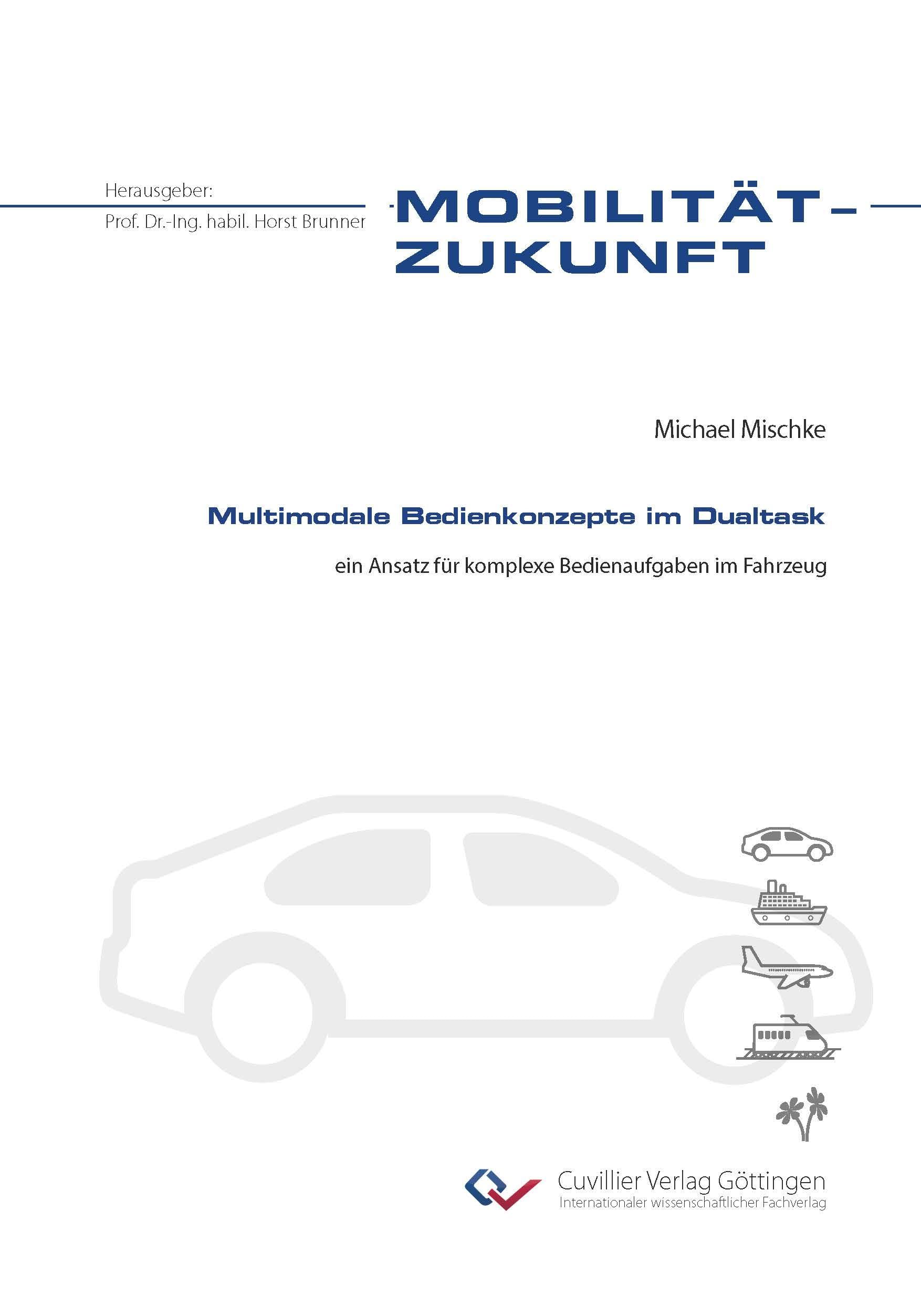 Multimodale Bedienkonzepte im Dualtask: ein Ansatz für komplexe Bedienaufgaben im Fahrzeug (Mobilität-Zukunft)