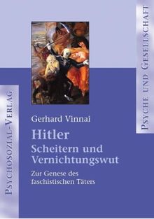 Hitler - Scheitern und Vernichtungswut: Zur Genese des faschistischen Täters