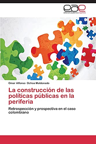 La construcción de las políticas públicas en la periferia: Retrospección y prospectiva en el caso colombiano