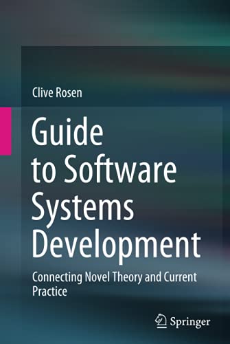 Guide to Software Systems Development: Connecting Novel Theory and Current Practice