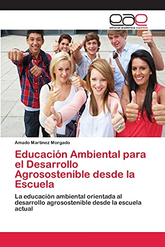 Educación Ambiental para el Desarrollo Agrosostenible desde la Escuela: La educación ambiental orientada al desarrollo agrosostenible desde la escuela actual