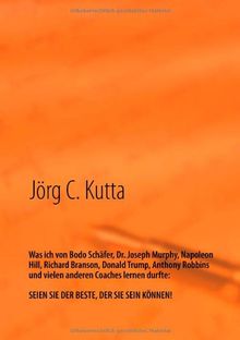 Was ich von Bodo Schäfer, Dr. Joseph Murphy, Napoleon Hill, Richard Branson, Donald Trump, Anthony Robbins und vielen anderen Coaches lernen durfte: Seien Sie der Beste, der Sie sein können!