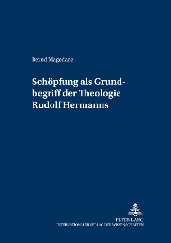 «Schöpfung» als Grundbegriff der Theologie Rudolf Hermanns (Greifswalder theologische Forschungen)