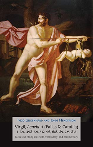 Virgil, Aeneid 11 (Pallas & Camilla), 1-224, 498-521, 532-96, 648-89, 725-835: Latin Text, Study Aids with Vocabulary, and Commentary (Classics Textbooks, Band 7)