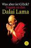 Was aber ist Glück? Fragen an den Dalai Lama.