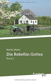 Die Rebellin Gottes: Band 1