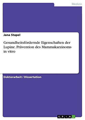 Gesundheitsfördernde Eigenschaften der Lupine. Prävention des Mammakarzinoms in vitro: Dissertationsschrift