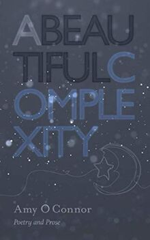 A Beautiful Complexity: Poetry and Prose