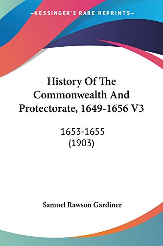 History Of The Commonwealth And Protectorate, 1649-1656 V3: 1653-1655 (1903)