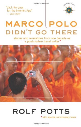 Marco Polo Didn't Go There: Stories and Revelations from One Decade as a Postmodern Travel Writer (Travelers' Tales Guides)