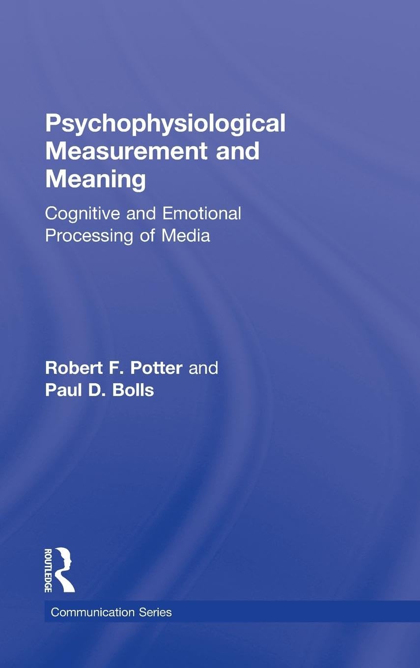 Psychophysiological Measurement and Meaning: Cognitive and Emotional Processing of Media (Communication Series)