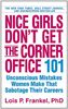 Nice Girls Don't Get the Corner Office: 101 Unconscious Mistakes Women Make That Sabotage Their Careers
