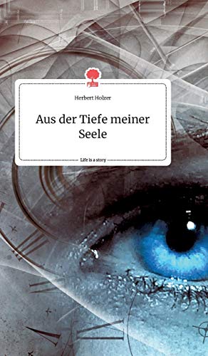 Aus der Tiefe meiner Seele. Life is a Story - story.one