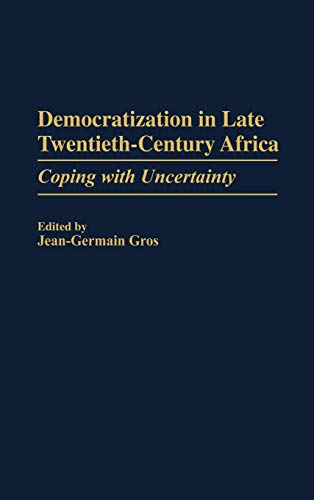 Democratization in Late Twentieth-Century Africa: Coping with Uncertainty (Contributions in Political Science)