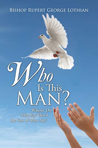 Who Is This Man?: Whom' Do Men Say That I the Son of Man Am?