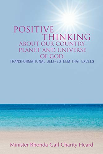 Positive Thinking About Our Country, Planet And Universe of God: A Transformational Self-Esteem That Excels